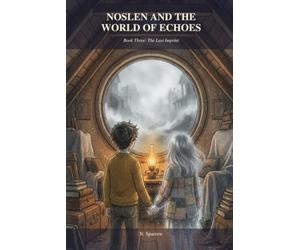 Noslen and the World of Echoes: Book Three: The Last Imprint