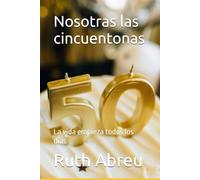 Nosotras las cincuentonas: La vida empieza todos los días