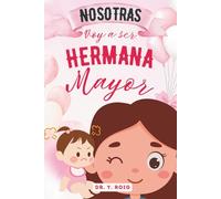 Nosotras | Voy a ser hermana mayor: Un libro con 10 cuentos e historias tiernas y poderosas para que las futuras hermanas mayores se sientan seguras, ... a tener una hermanita) (Incluye Actividades)