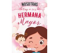 Nosotras | Voy a ser hermana mayor: Un libro con 10 cuentos e historias tiernas y poderosas para que las futuras hermanas mayores se sientan seguras, ... a tener una hermanita) (Incluye Actividades)