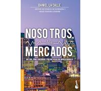 Nosotros, los mercados: Qué son, cómo funcionan y por qué resultan imprescindibles