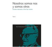 Nosotros somos nos y somos otros. Estudios dedicados a Félix San Vicente