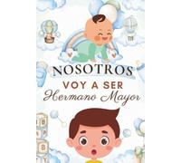 Nosotros - Voy a ser hermano mayor: Cuentos infantiles que enseñan a cuidar, compartir y amar a ese hermanito que está por llegar (Hermano y hermanito)