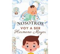 Nosotros - Voy a ser hermano mayor: Cuentos infantiles que enseñan a cuidar, compartir y amar a ese hermanito que está por llegar (Hermano y hermanito)
