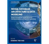 NOSQL DATABASE ARCHITECTURE & DATA MODELING: Modern Strategies for Flexible Structures, Distributed Systems, and Real-Time Applications