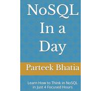 NoSQL In a day: Learn How to Think in NoSQL in Just 4 Focused Hours