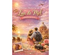 Nossa História de Lua de Mel: Edição de Luxo: Um diário guiado para capturar cada detalhe da sua primeira aventura como recém-casados