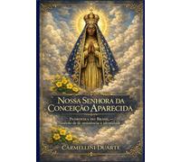 Nossa Senhora da Conceição Aparecida: Padroeira do Brasil - Símbolo de fé, resistência e identidade