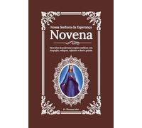 Nossa Senhora da Esperança Novena: Nove dias de poderosas orações católicas com biografia, milagres, reflexões e diário guiado