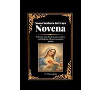 Nossa Senhora da Graça Novena: Poderosos nove dias de orações católicas com biografia, reflexões e anotações guiadas