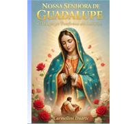 Nossa Senhora de Guadalupe Um Milagre que Transformou um Continente