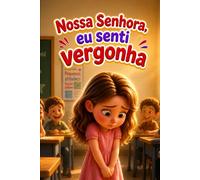 NOSSA SENHORA, EU SENTI VERGONHA: Nossa Senhora de Lourdes