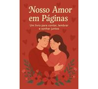 Nosso Amor em Páginas: Um livro para contar, lembrar e sonhar juntos