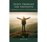 Nosso Trabalho com Propósito: 30 Reflexões para Viver o Trabalho como Missão