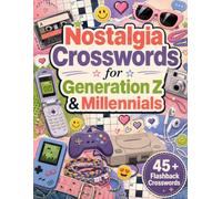 Nostalgia Crosswords for Generation Z & Millennials: Unlock 45+ Puzzles That Take You Back in Time and Challenge Your Mind!