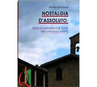 Nostalgia d'assoluto: Dante e il Paradigma di Dante nella Letteratura Italiana
