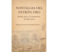 NOSTALGIA DEL PATRÓN ORO: Moneda, poder y la desaparición del último freno
