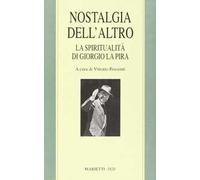 Nostalgia dell'altro. La spiritualità di Giorgio La Pira