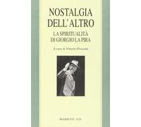 Nostalgia dell'altro. La spiritualità di Giorgio La Pira - Possenti V. (cur.)