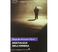 Nostalgia dell'ombra - Parra Eduardo A.