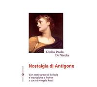 Nostalgia di Antigone. Testo greco a fronte
