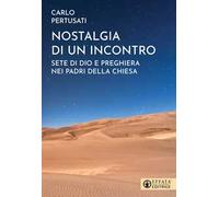 Nostalgia di un incontro. Sete di Dio e preghiera nei Padri della Chiesa