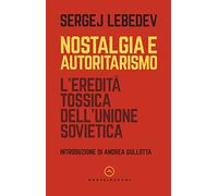Nostalgia e autoritarismo. L'eredità tossica dell'Unione Sovietica
