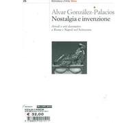 Nostalgia e invenzione. Arredi e arti decorative a Roma e a Napoli nel Settecento. Ediz. illustrata