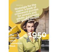 Nostalgia for the 1950s: a book of crossword puzzles for seniors and adults, a curiosity for young people: The Ultimate 1950s crosswords Book
