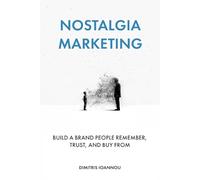 Nostalgia Marketing: Build a Brand People Remember, Trust, and Buy From