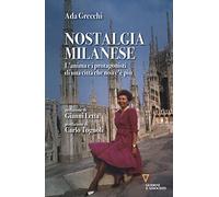 Nostalgia milanese. L'anima e i protagonisti di una città che non c'è più