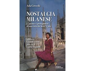 Nostalgia milanese. L'anima e i protagonisti di una città che non c'è più