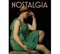 Nostalgia. Modernità di un sentimento dal Rinascimento al Contemporaneo. Ediz. a colori