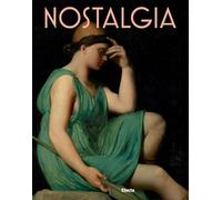 Nostalgia. Modernità di un sentimento dal Rinascimento al Contemporaneo. E...