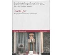 Nostalgia. Saggi sul rimpianto del comunismo