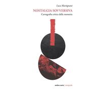 Nostalgia sovversiva. Cartografia critica della memoria - 2026 -