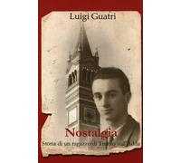 NOSTALGIA. STORIA DI UN RAGAZZO DI TREZZO SULL'ADDA - Guatri Luigi - 2024 - EGEA