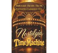 Nostalgia Time Machine: Three Time Capsules. One Nostalgic Journey. Word Searches and Cryptograms from the Golden Age of Hollywood, Hip and Happenin' 60's ,and the Groovy 70's.