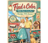 Nostalgic 1950s Summer: Find & Color Hidden Objects Activity Book: Relaxing Search and S asy Puzzle for Seniors and Adult, Large Print with ... Sharp, Thoughtful Gift for Grandma, Grandpa