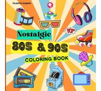 Nostalgic 80s & 90s coloring book: 80's & 90's Nostalgia Bold and Easy Coloring Pages. Relaxing Cute Retro Inspired Groovy Designs For Kids Teens and Adults, Revive sweet Memory.