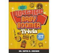 Nostalgic Baby Boomer Trivia: Funny History Trivia for Seniors and Family - 377 Entertaining Questions to Revisit the 1950s-1980s