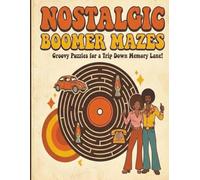 Nostalgic Boomer Mazes: 100 Groovy Large Print Mazes for Seniors & Boomers - A Nostalgic Trip Down Memory Lane with 50s, 60s & 70s Themes: Muscle Cars, Disco Days & Retro Fun