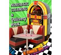 Nostalgic Coloring & Quizzery Book: Memories of the Old Days Gone By-A Fun and Relaxing Coloring and Trivia Activity Book for Seniors Featuring the 1930s through the 1970s Decades of Fun!