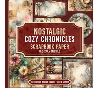 Nostalgic Cozy Chronicles Scrapbook Paper: Classic Patterns and Designs Perfect for Scrapbooking, Paper Crafts and Nostalgic Projects