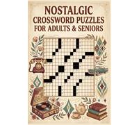 Nostalgic Crossword Puzzles for Adults & Seniors: 60 Memory-Inspired Large Print Crossword Puzzles - Relive the Good Old Days - With Solutions