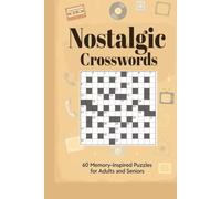 Nostalgic Crosswords: 60 Memory-Inspired Crossword Puzzles Celebrating Classic Moments, Timeless Memories & Nostalgic Fun for Adults