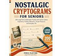 Nostalgic Cryptograms for Seniors: 200 Large Print Codebreaker Puzzles with Starter Letters Inspired by Timeless Memories, Simple Pleasures and Everyday Life