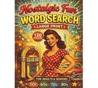 Nostalgic Fun Word Search: 120 Large Print Puzzles with Solutions | 3 Levels of Difficulty for Adults & Seniors | Relaxing Retro Themes from the 50s, 60s, 70s & 80s
