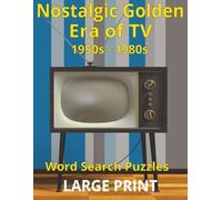 Nostalgic Golden Era of TV: 1950s - 1980s Word Search Puzzles: LARGE PRINT 100 Classic TV Themed Puzzles with 10 words each | Solutions Included