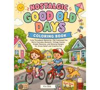 Nostalgic Good Old Days Coloring Book: Cute Throwback Memories, Old-Fashioned Fun, Retro Everyday Moments, Vintage Scenes, Simple Pleasures, and Relaxing Designs for Stress Relief and Creative Fun